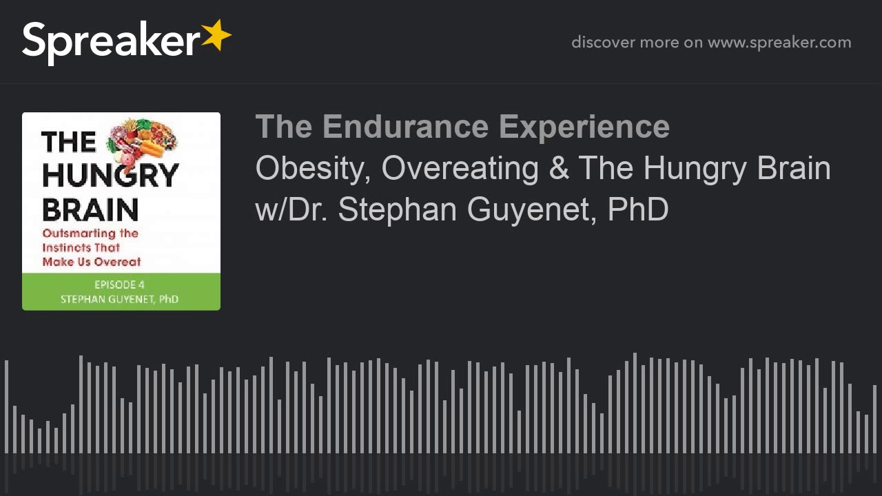 EP. 4: Obesity, Overeating & The Hungry Brain w/Dr. Stephan Guyenet, PhD